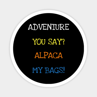 Adventure You Say Alpaca My Bags Funny Saying Animals Travel T-Shirt Magnet